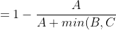 = 1 - \frac{A}{A + min(B, C)}